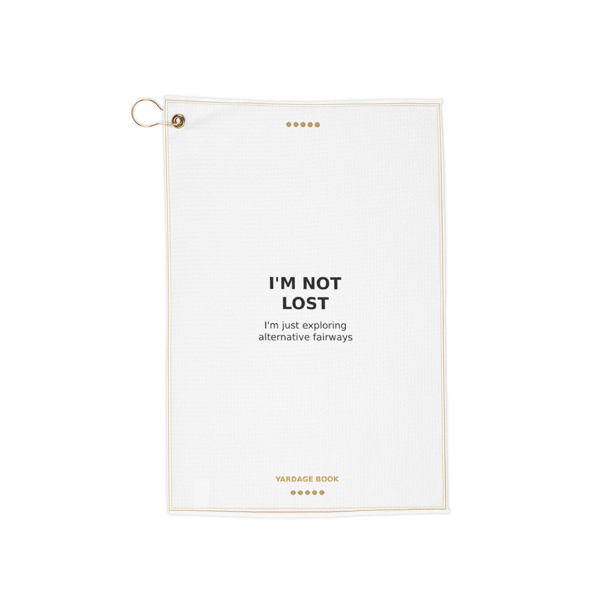 I'm Not Lost golf towel — flat product view with brass grommet