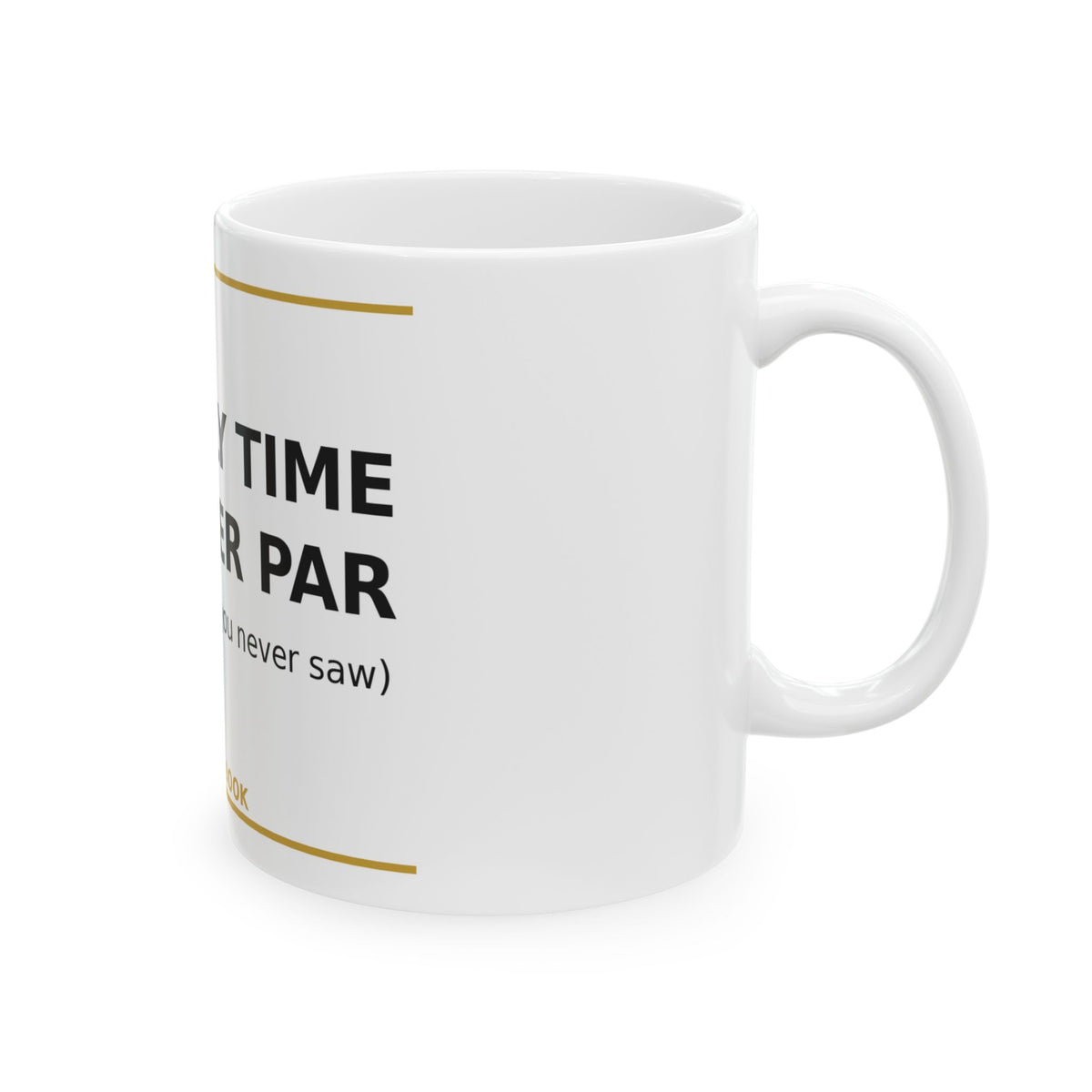 The Only Time I'm Under Par funny golf coffee mug — product photo 4