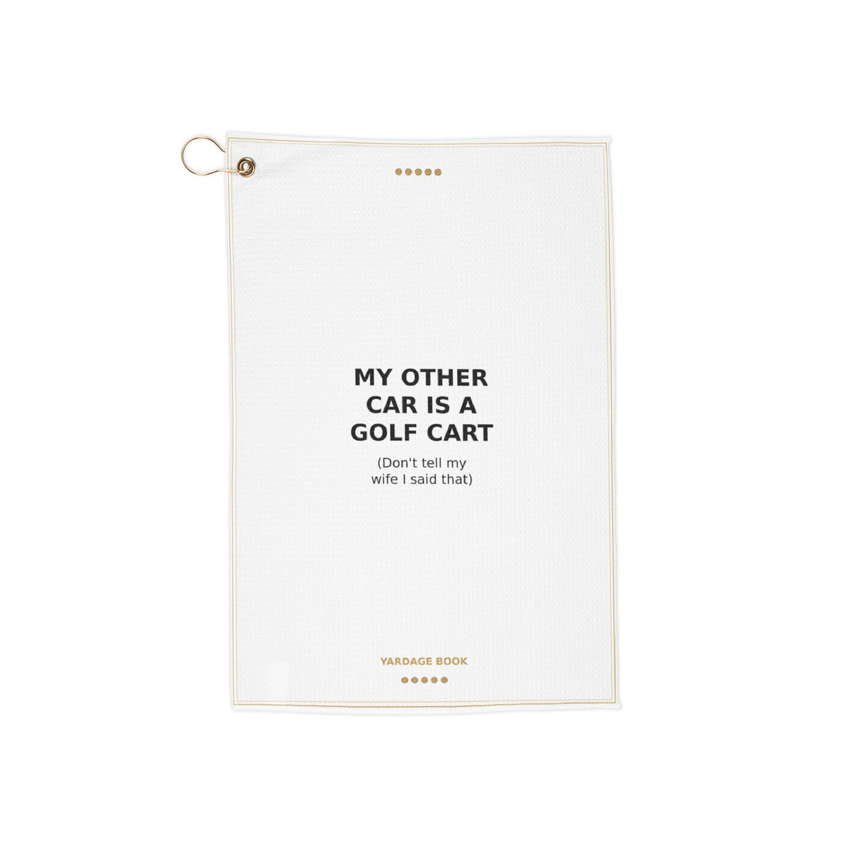 My Other Car Is A Golf Cart golf towel — flat product view with brass grommet